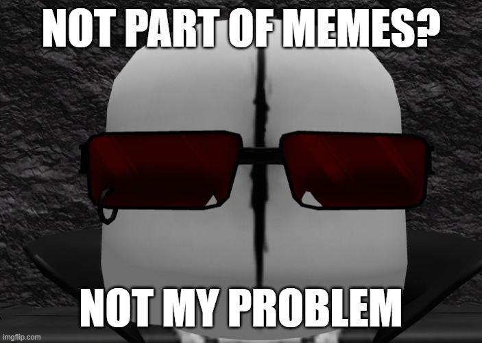 MADNESS COMBAT RUBLOX :DDD | NOT PART OF MEMES? NOT MY PROBLEM | image tagged in madness combat | made w/ Imgflip meme maker