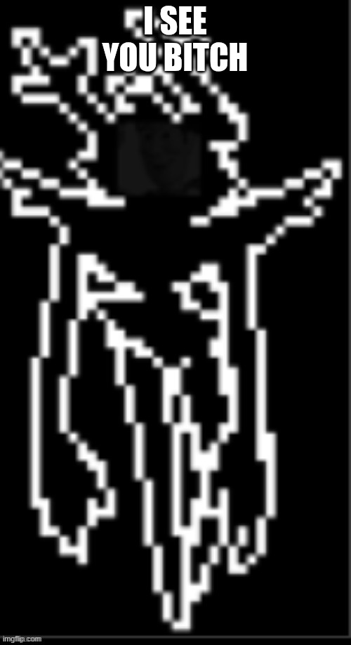 I SEE YOU BITCH | made w/ Imgflip meme maker