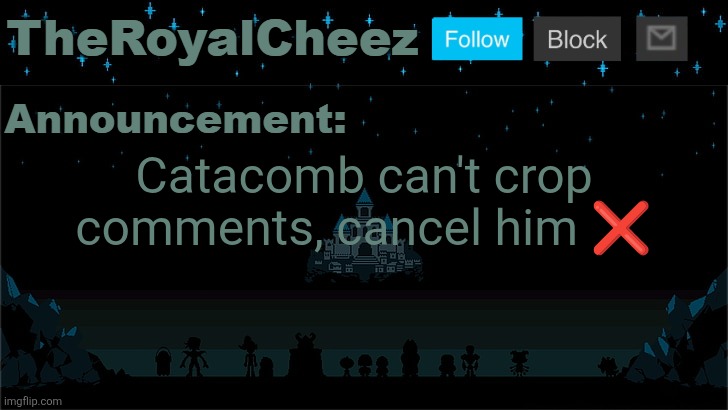 Cheez's Undertale Template | Catacomb can't crop comments, cancel him ❌ | image tagged in cheez's undertale template | made w/ Imgflip meme maker