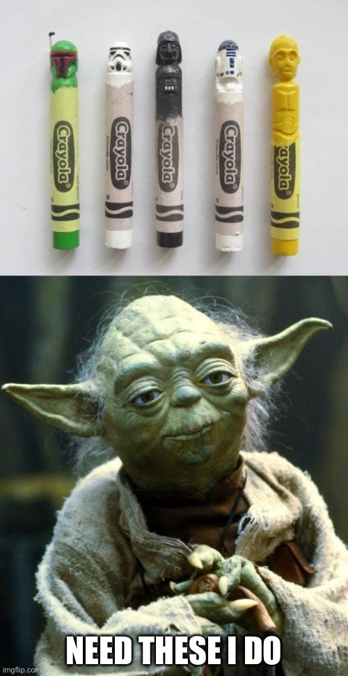 Force-ful Crayons | NEED THESE I DO | image tagged in memes,star wars yoda,crayons | made w/ Imgflip meme maker