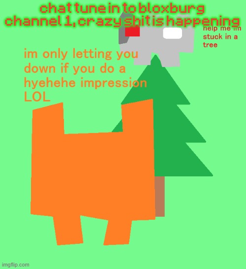 "nehnehnenenenene" ????? | chat tune in to bloxburg channel 1, crazy shit is happening | image tagged in plantt funguss christmas temp | made w/ Imgflip meme maker