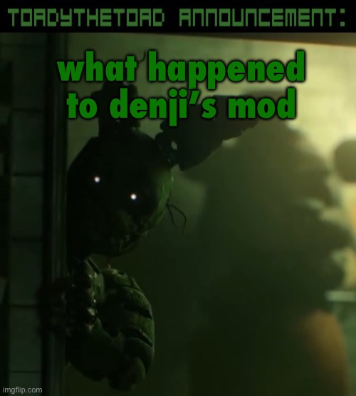 i just logged on bruh what happened | what happened to denji’s mod | image tagged in toady announcement template | made w/ Imgflip meme maker