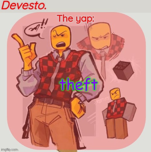 Devesto temp (Thanks, Immadoxyou! ?) | theft | image tagged in devesto temp thanks immadoxyou | made w/ Imgflip meme maker