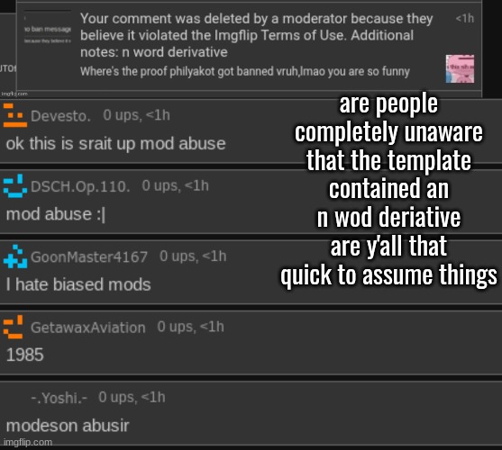 are people completely unaware that the template contained an n wod deriative are y'all that quick to assume things | made w/ Imgflip meme maker