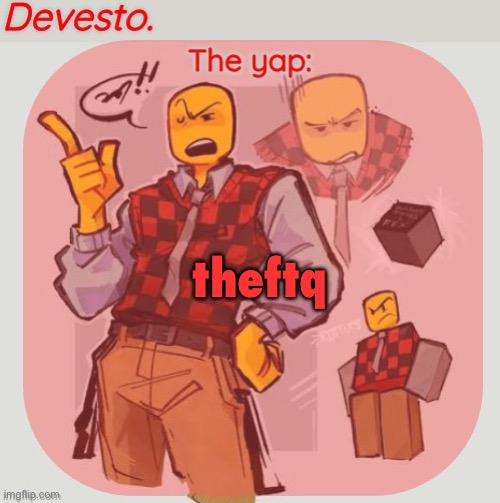 s | theftq | image tagged in devesto temp thanks immadoxyou | made w/ Imgflip meme maker
