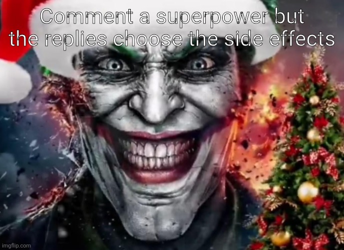 Why so jolly? | Comment a superpower but the replies choose the side effects | image tagged in why so jolly | made w/ Imgflip meme maker