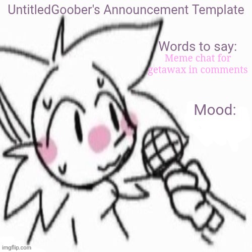 UntitledGoober's Sometimes Announcement Template | Meme chat for getawax in comments | image tagged in untitledgoober's sometimes announcement template | made w/ Imgflip meme maker