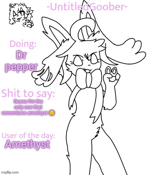 Genuinely wondered why they were so inactive | Dr pepper; Guess I'm the only one that remembers amethyst 😔; Amethyst | image tagged in untitledgoober's sometimes announcement template | made w/ Imgflip meme maker