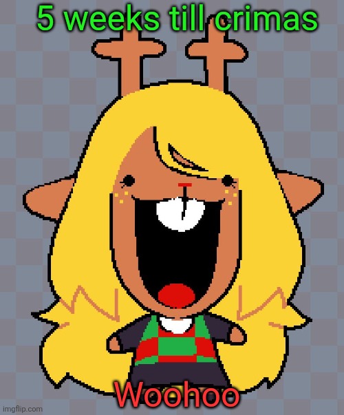 me luv crime mas | 5 weeks till crimas; Woohoo | image tagged in nolle | made w/ Imgflip meme maker