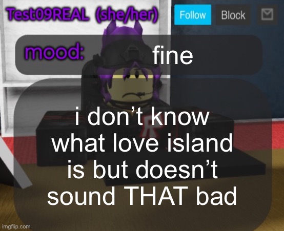 Test09 Jane Doe temp v2 | fine; i don’t know what love island is but doesn’t sound THAT bad | image tagged in test09 jane doe temp v2 | made w/ Imgflip meme maker
