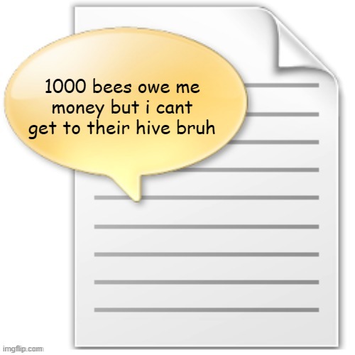 tgwesdfx | 1000 bees owe me money but i cant get to their hive bruh | image tagged in tgwesdfx | made w/ Imgflip meme maker