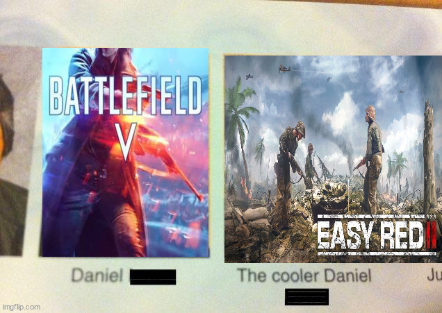 You can't deny it | image tagged in the cooler daniel,battlefield,world war 2,world war ii | made w/ Imgflip meme maker