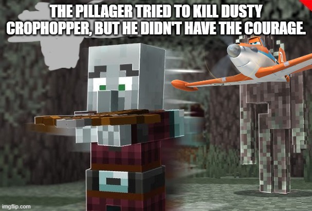 Pillager Running Away From Creaking | THE PILLAGER TRIED TO KILL DUSTY CROPHOPPER, BUT HE DIDN'T HAVE THE COURAGE. | image tagged in pillager running away from creaking | made w/ Imgflip meme maker