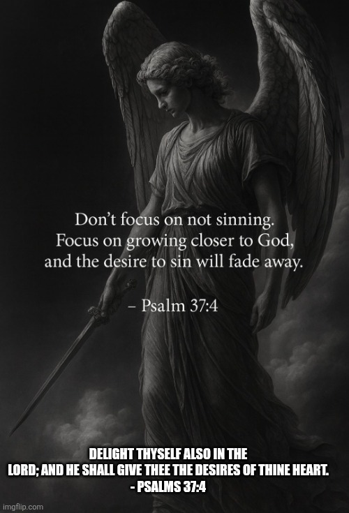 Delight on the Lord | DELIGHT THYSELF ALSO IN THE LORD; AND HE SHALL GIVE THEE THE DESIRES OF THINE HEART.
- PSALMS 37:4 | image tagged in closer to god,psalms,christianity,hope,peace | made w/ Imgflip meme maker