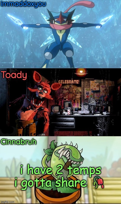 immadox + cinnabruh + toady shared temp | i have 2 temps i gotta share 🥀 | image tagged in immadox cinnabruh toady shared temp | made w/ Imgflip meme maker