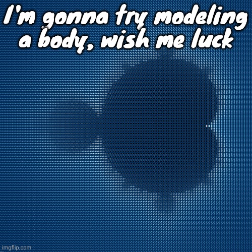 cool af mandelbrot set mosaic made from corresponding julia sets | I'm gonna try modeling a body, wish me luck | image tagged in cool af mandelbrot set mosaic made from corresponding julia sets | made w/ Imgflip meme maker