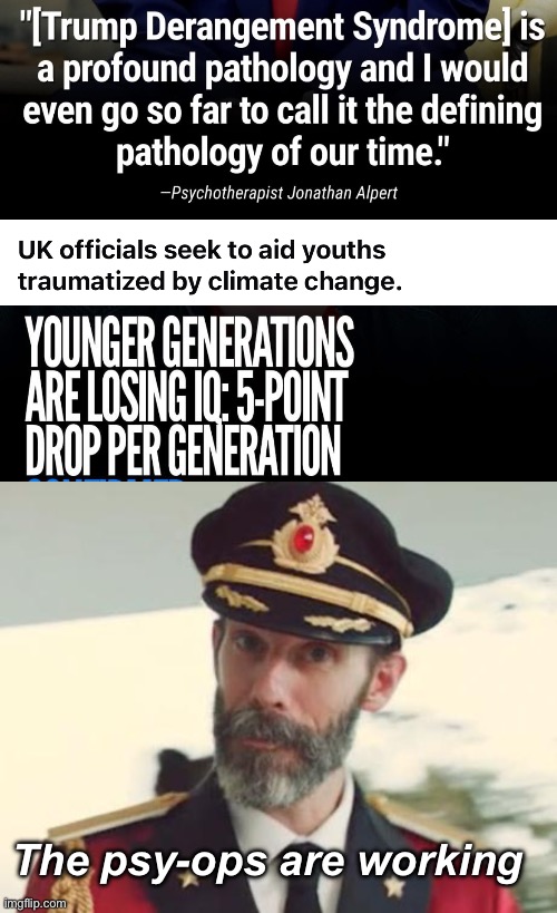 Government sanctioned child abuse | The psy-ops are working | image tagged in captain obvious,politics lol,memes,government corruption | made w/ Imgflip meme maker