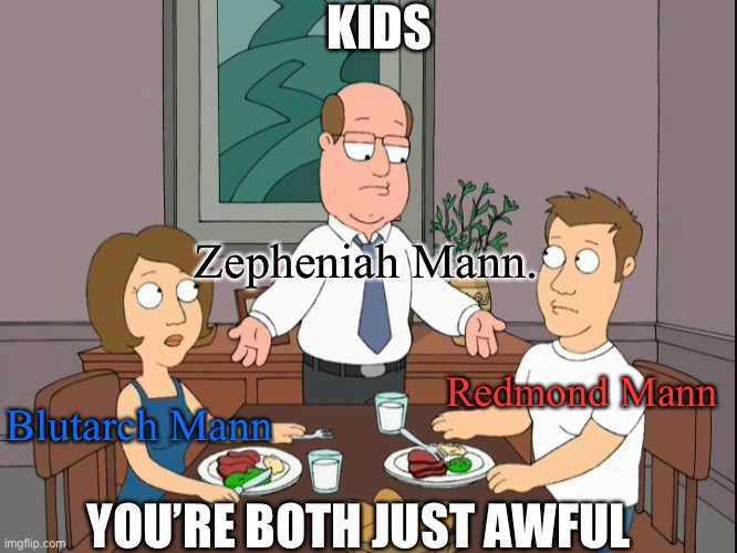 What Zepheniah Mann thinks of his boys | KIDS; Zepheniah Mann. Redmond Mann; Blutarch Mann; YOU’RE BOTH JUST AWFUL | image tagged in you re both just awful,tf2,team fortress 2,mann brothers,zepheniah mann | made w/ Imgflip meme maker