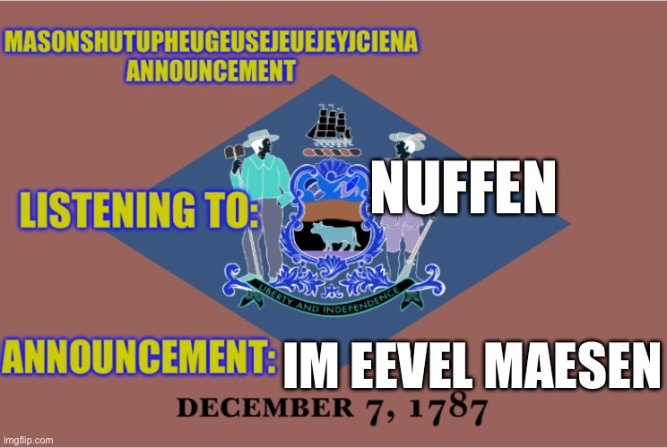 masonSHUTUPHEUGEUSEJEUEJEYJCIENA announcement | NUFFEN; IM EEVEL MAESEN | image tagged in masonshutupheugeusejeuejeyjciena announcement | made w/ Imgflip meme maker