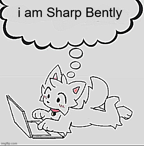 huh??? guh??? hwuh??? | i am Sharp Bently | image tagged in huh guh hwuh | made w/ Imgflip meme maker