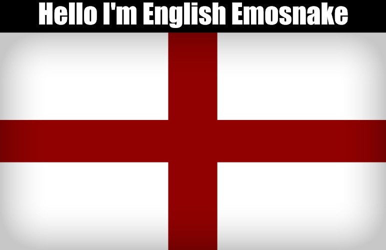 This hurt to make | Hello I'm English Emosnake | image tagged in england | made w/ Imgflip meme maker