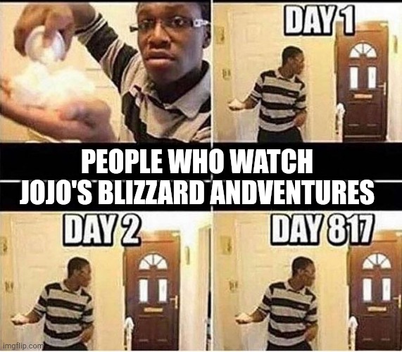 Gonna Prank Dad | PEOPLE WHO WATCH JOJO'S BLIZZARD ANDVENTURES | image tagged in gonna prank dad | made w/ Imgflip meme maker