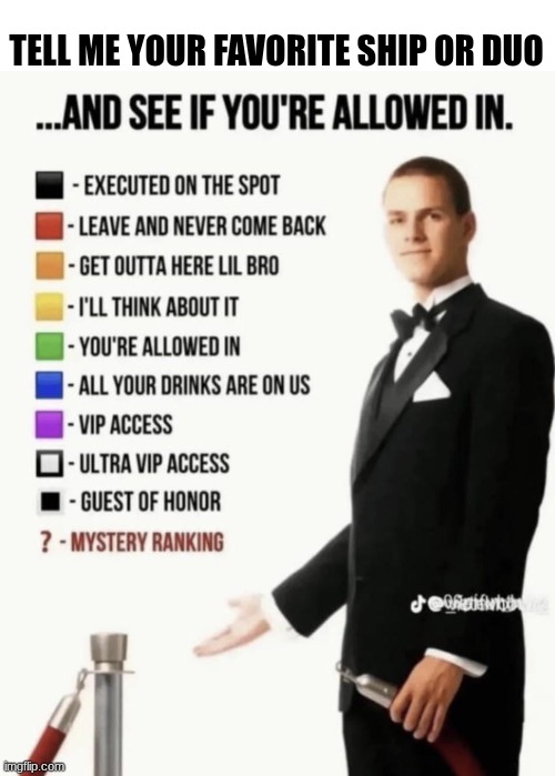 Tell me | TELL ME YOUR FAVORITE SHIP OR DUO | image tagged in see if your allowed in,anime | made w/ Imgflip meme maker