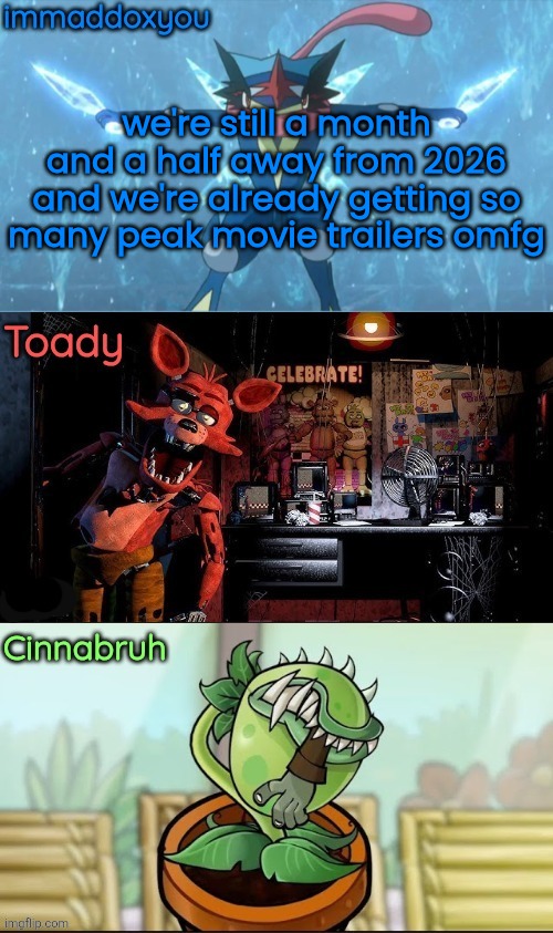 immadox + cinnabruh + toady shared temp | we're still a month and a half away from 2026 and we're already getting so many peak movie trailers omfg | image tagged in immadox cinnabruh toady shared temp | made w/ Imgflip meme maker