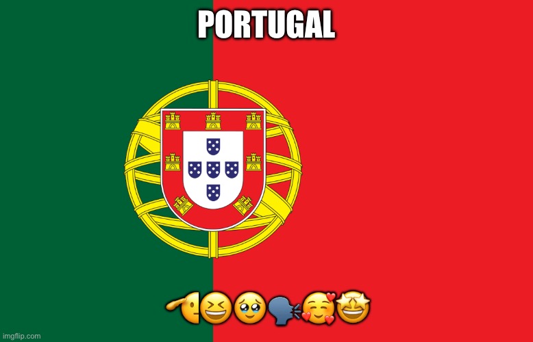 Portugal | PORTUGAL; 🫡😆🥹🗣️🥰🤩 | image tagged in country | made w/ Imgflip meme maker