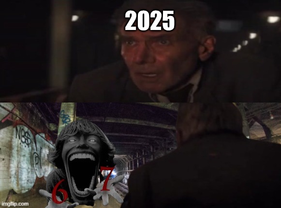 67 | 2025 | image tagged in indiana jones 5 template,memes,indiana jones,67,die | made w/ Imgflip meme maker