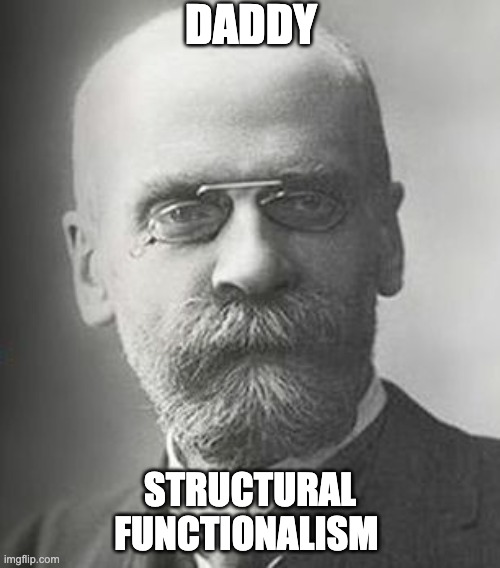 structural functionalism | DADDY; STRUCTURAL FUNCTIONALISM | image tagged in daddy | made w/ Imgflip meme maker
