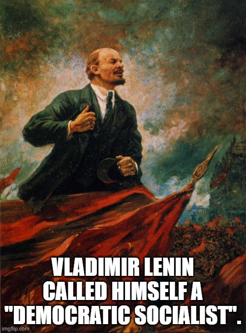 VLADIMIR LENIN CALLED HIMSELF A "DEMOCRATIC SOCIALIST". | image tagged in lenin in the rostrum | made w/ Imgflip meme maker
