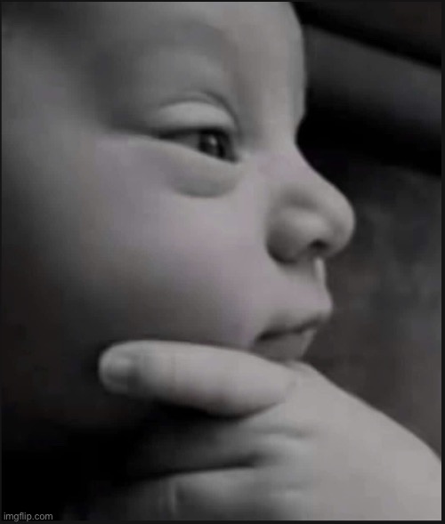 Thinking baby | image tagged in thinking baby | made w/ Imgflip meme maker