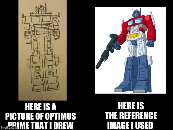 I decided to post this drawing I made of Optimus Prime g1. Let me know if I should post more of my Transformers drawings. | HERE IS A PICTURE OF OPTIMUS PRIME THAT I DREW; HERE IS THE REFERENCE IMAGE I USED | image tagged in transformers,drawing | made w/ Imgflip meme maker