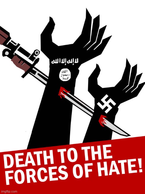 Fight hatred | image tagged in isis,terrorism,nazi,fascist,propaganda | made w/ Imgflip meme maker