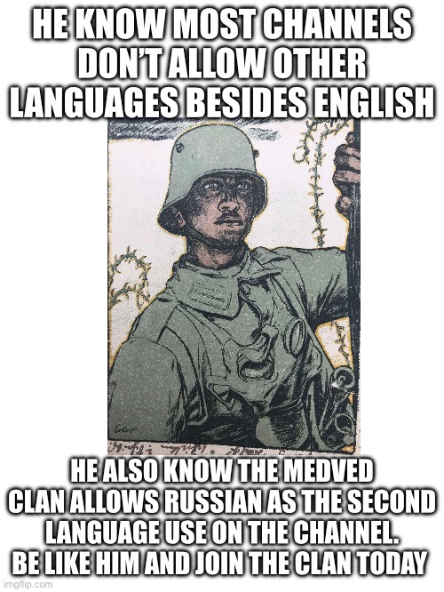 Blank White Template | HE KNOW MOST CHANNELS DON’T ALLOW OTHER LANGUAGES BESIDES ENGLISH; HE ALSO KNOW THE MEDVED CLAN ALLOWS RUSSIAN AS THE SECOND LANGUAGE USE ON THE CHANNEL. BE LIKE HIM AND JOIN THE CLAN TODAY | image tagged in blank white template | made w/ Imgflip meme maker