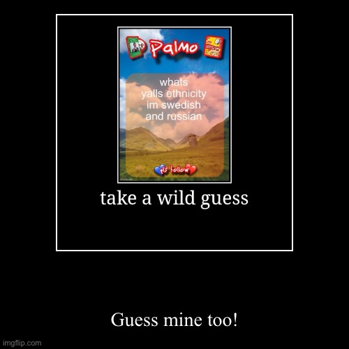 Guess mine too! | image tagged in funny,demotivationals | made w/ Imgflip demotivational maker