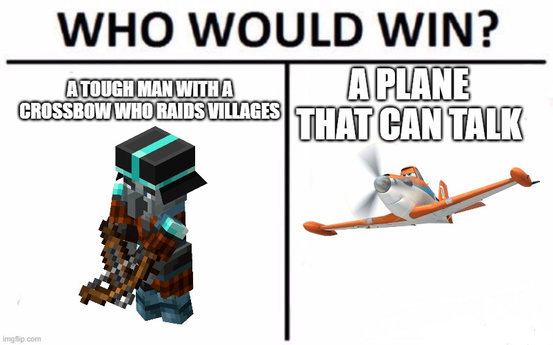 Who Would Win? | A TOUGH MAN WITH A CROSSBOW WHO RAIDS VILLAGES; A PLANE THAT CAN TALK | image tagged in memes,who would win | made w/ Imgflip meme maker