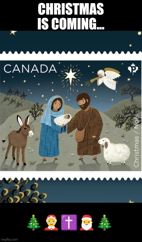 Christmas is coming | CHRISTMAS IS COMING... 🎄🤶✝️🎅🎄 | image tagged in 2025 canada postal stamp for christmas,christmas | made w/ Imgflip meme maker