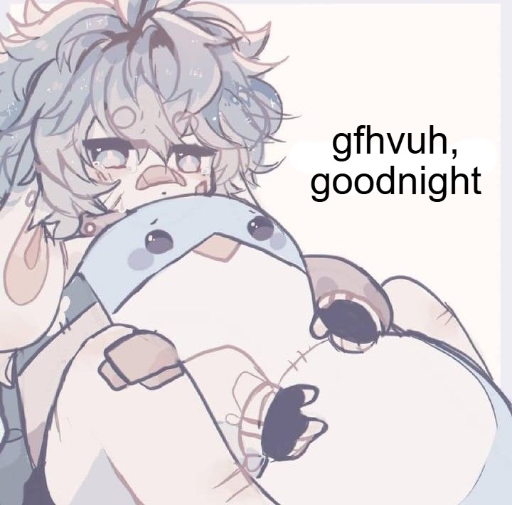 i have work tomorrow but its cut short :< | gfhvuh, goodnight | made w/ Imgflip meme maker