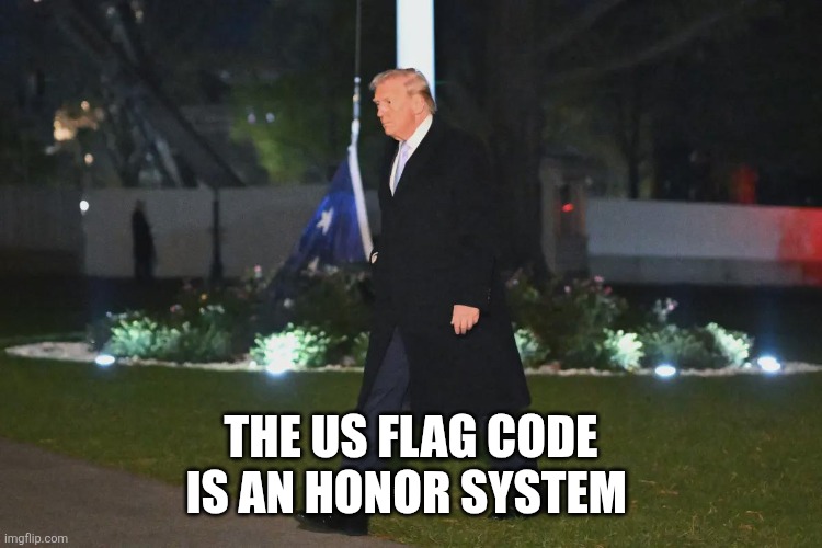 THE US FLAG CODE
IS AN HONOR SYSTEM | made w/ Imgflip meme maker