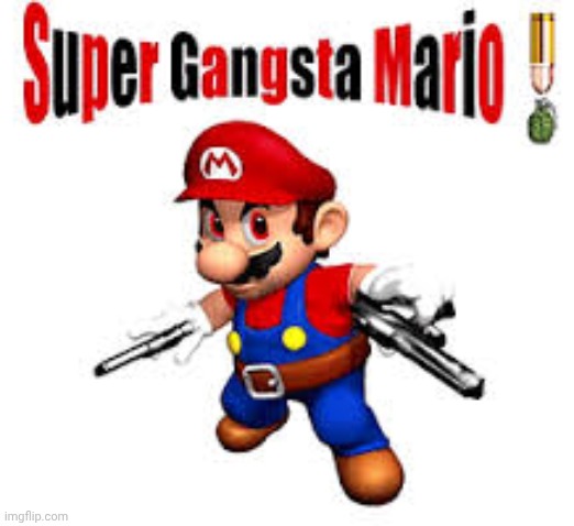 Super Gangsta Mario!!! | image tagged in super gangsta mario | made w/ Imgflip meme maker