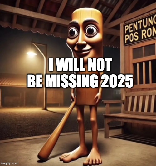 i will not be having nostalgia for 2025 | I WILL NOT BE MISSING 2025 | image tagged in tung tung tung sahur | made w/ Imgflip meme maker