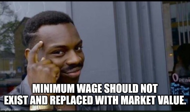 Thinking Black Man | MINIMUM WAGE SHOULD NOT EXIST AND REPLACED WITH MARKET VALUE. | image tagged in thinking black man | made w/ Imgflip meme maker