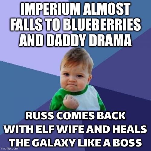 WHEN THE SMURFS AND SPACE MARINES KEEP FLIPPING THE SCOREBOARD | IMPERIUM ALMOST FALLS TO BLUEBERRIES AND DADDY DRAMA; RUSS COMES BACK WITH ELF WIFE AND HEALS THE GALAXY LIKE A BOSS | image tagged in memes,success kid,smurfs,galaxy,gaming,storytelling grandpa | made w/ Imgflip meme maker