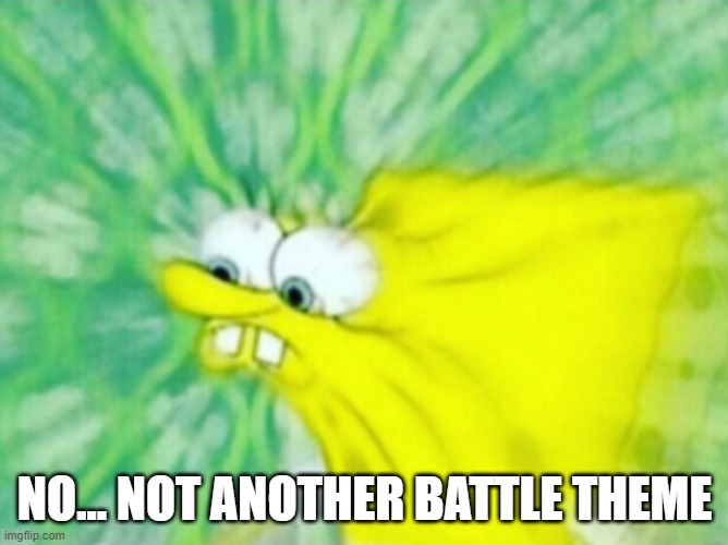 link in comments | NO... NOT ANOTHER BATTLE THEME | image tagged in spunch bop | made w/ Imgflip meme maker