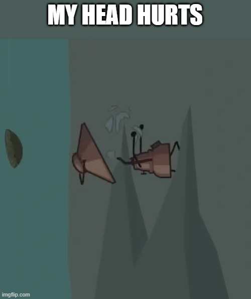 owie :( | MY HEAD HURTS | made w/ Imgflip meme maker