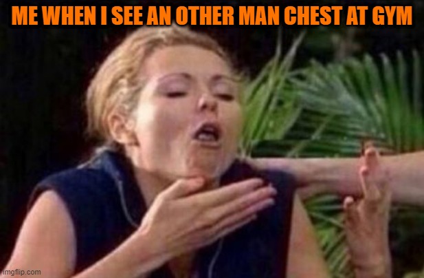 About to Puke | ME WHEN I SEE AN OTHER MAN CHEST AT GYM | image tagged in about to puke | made w/ Imgflip meme maker