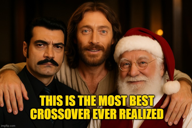 Demir- jesus- Santa | THIS IS THE MOST BEST CROSSOVER EVER REALIZED | made w/ Imgflip meme maker