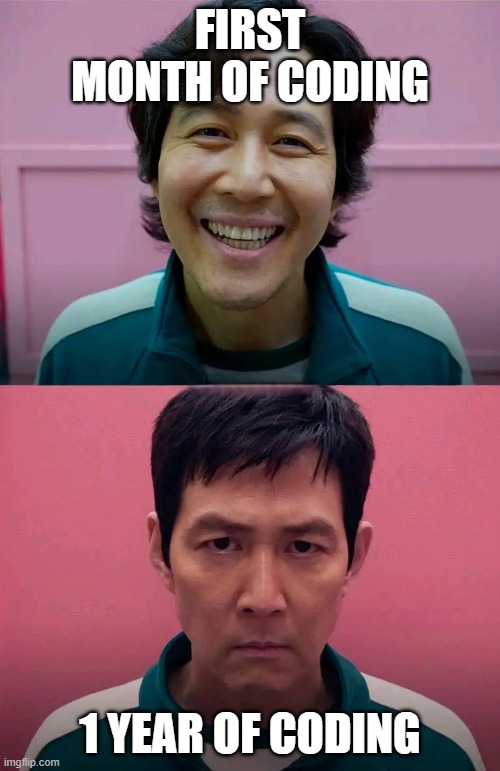 Squid Game | FIRST MONTH OF CODING; 1 YEAR OF CODING | image tagged in funny | made w/ Imgflip meme maker